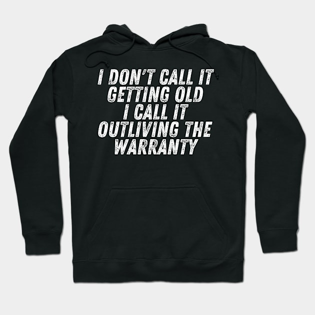 I Don't Call It Getting Old I Call It Outliving The Warranty Hoodie by CoubaCarla